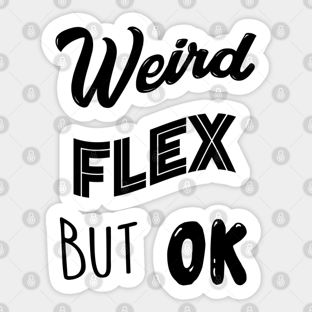 Weird Flex But Ok Meme Weird Flex But Okay Sticker Teepublic 9632